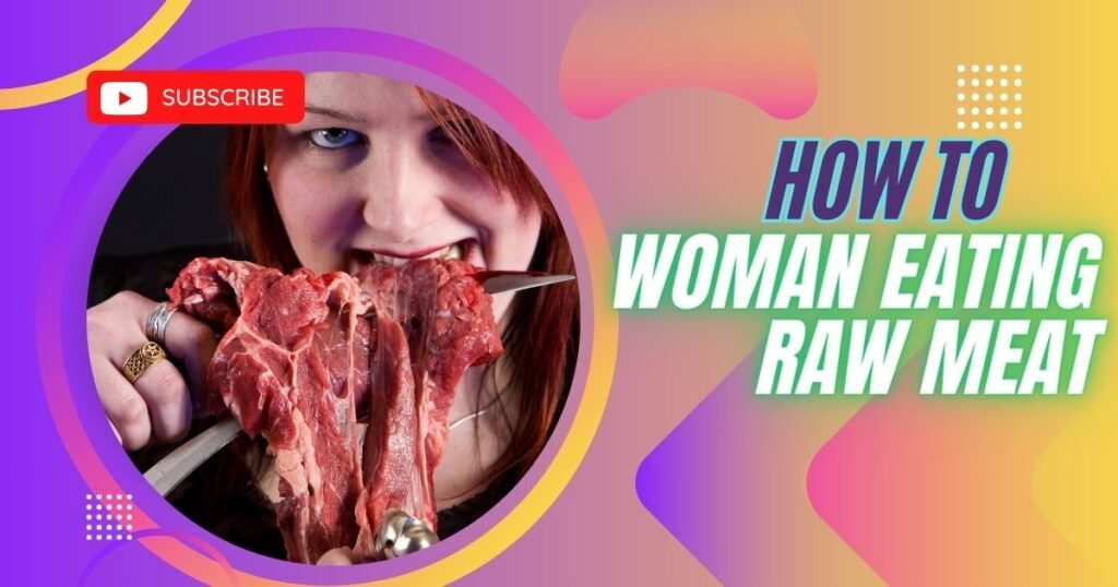 Woman Eating Raw Meat