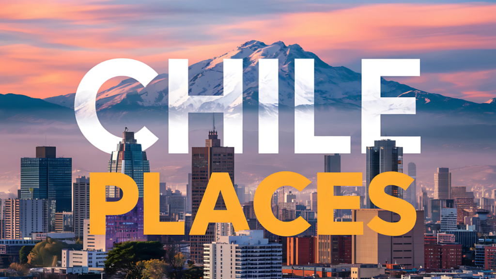 Most Beautiful Places to Visit in Chile