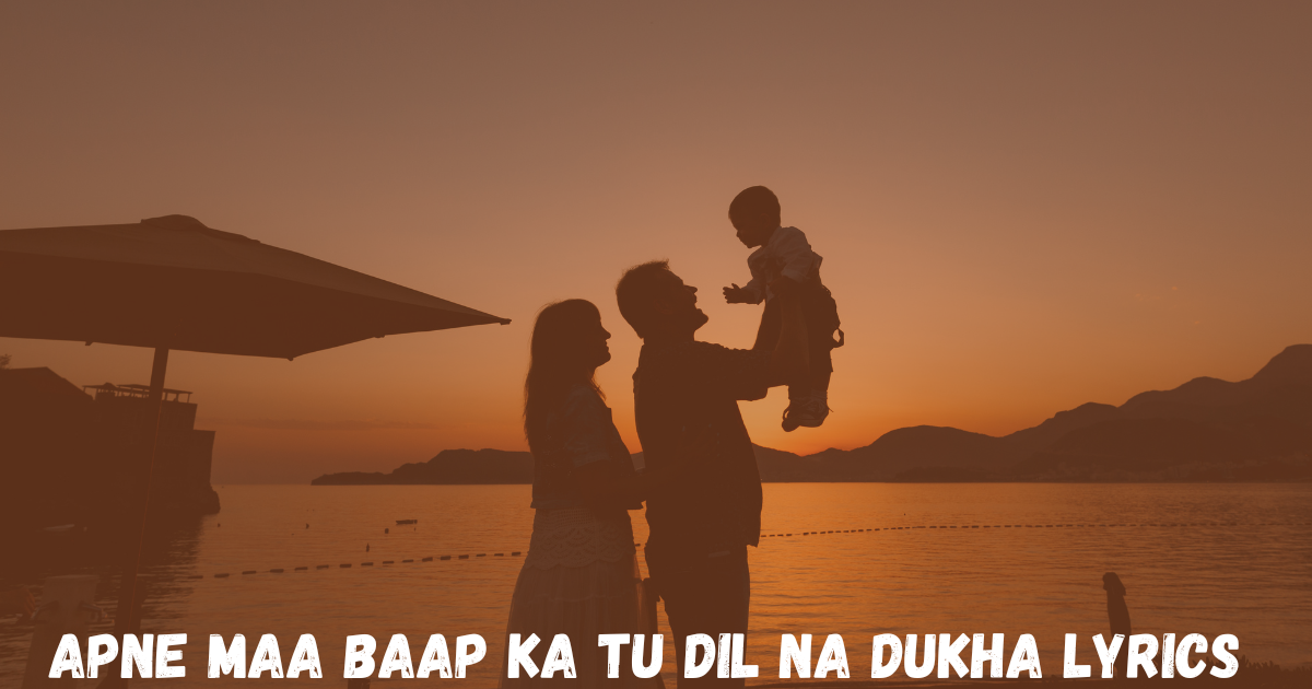 Apne Maa Baap Ka Tu Dil Na Dukha Lyrics